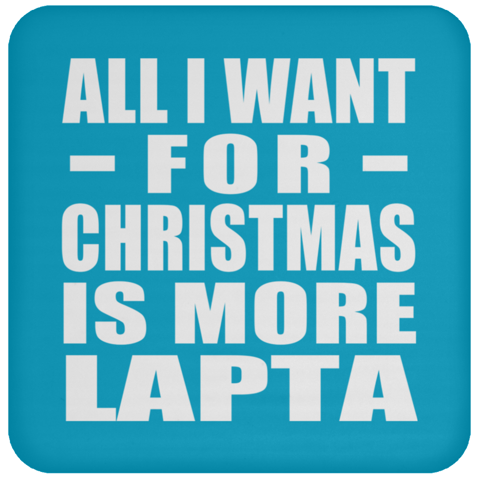 All I Want For Christmas Is More Lapta - Coaster
