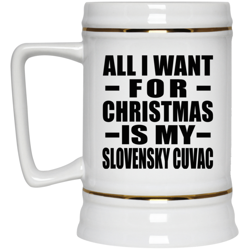 All I Want For Christmas Is My Slovensky Cuvac - Beer Stein