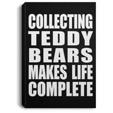 Collecting Teddy Bears Makes Life Complete - Canvas Portrait