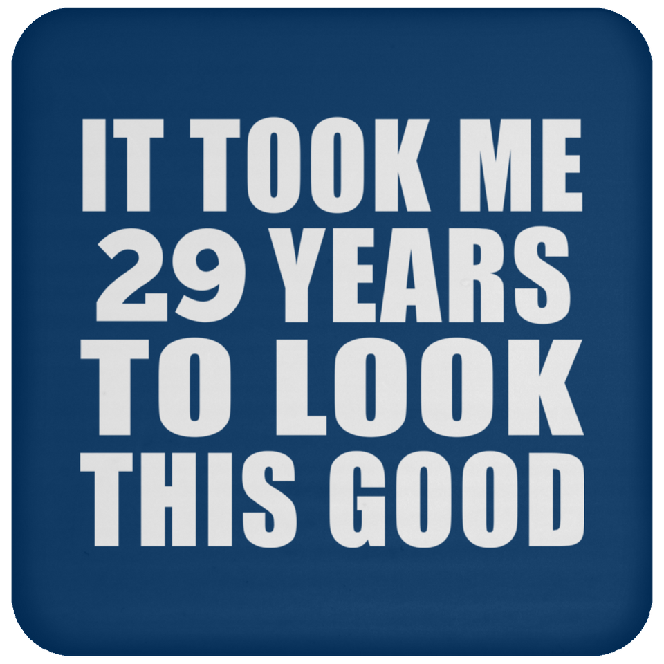 29th Birthday Took Me 29 Years To Look This Good - Drink Coaster