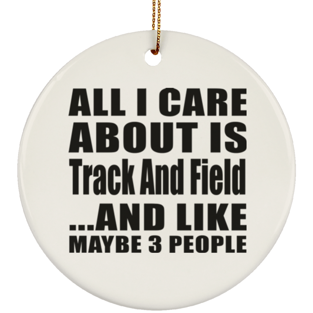 All I Care About Is Track And Field - Circle Ornament