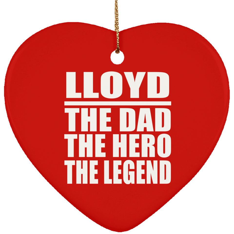 Lloyd The Dad The Hero The Legend - Heart Ornament