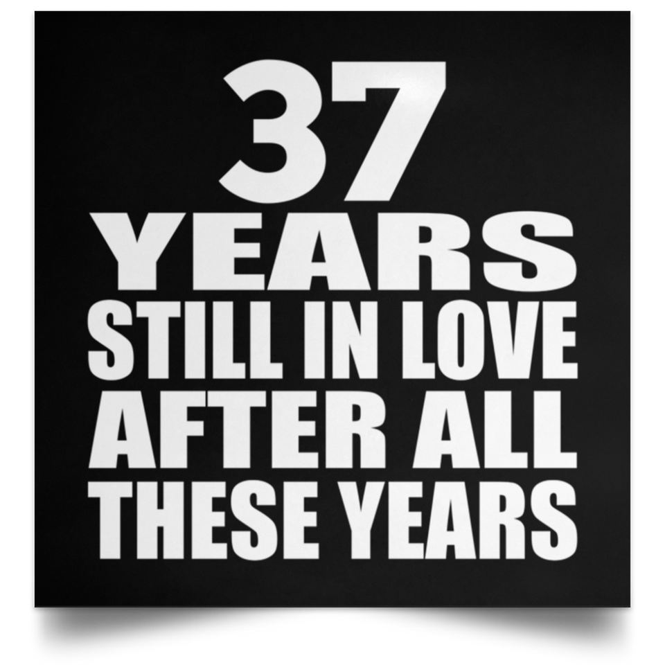37th Anniversary 37 Years Still In Love After These Years - Poster Square