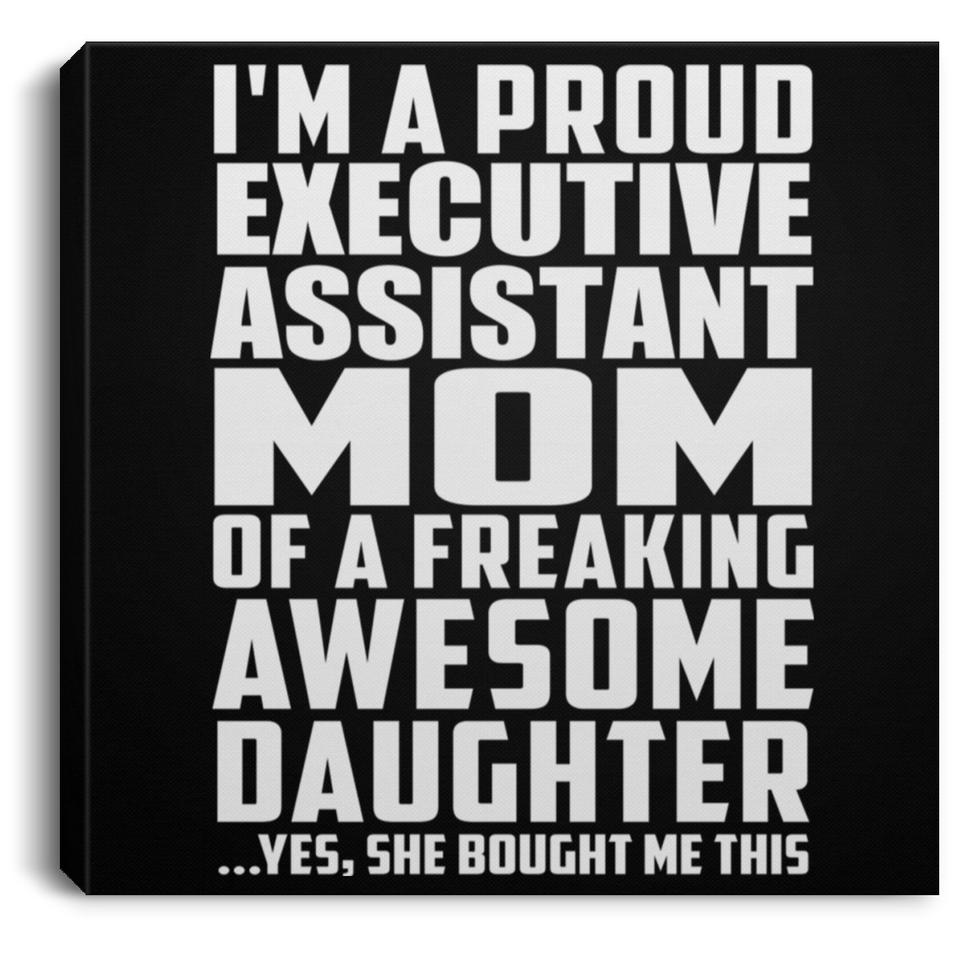 Proud Executive Assistant Mom Of Awesome Daughter - Canvas Square