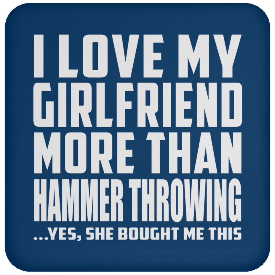 I Love My Girlfriend More Than Hammer Throwing - Drink Coaster