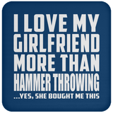 I Love My Girlfriend More Than Hammer Throwing - Drink Coaster