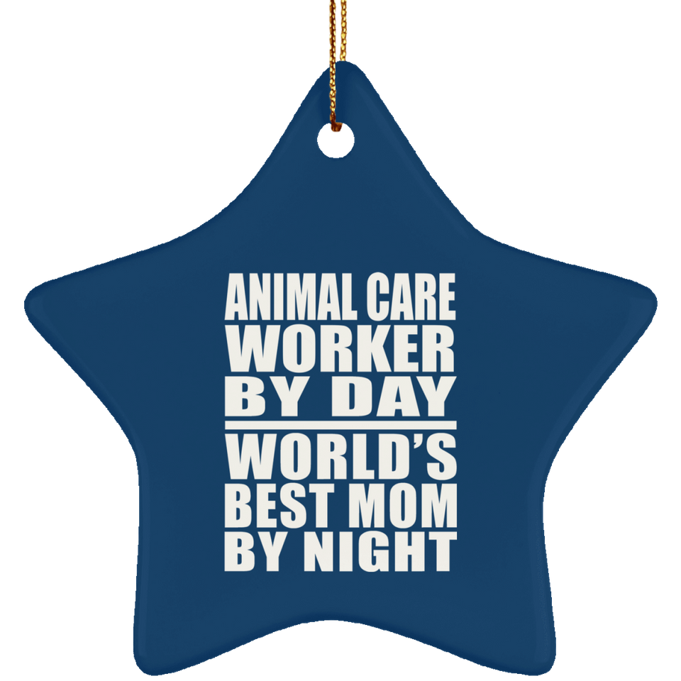 Animal Care Worker By Day World's Best Mom By Night - Star Ornament