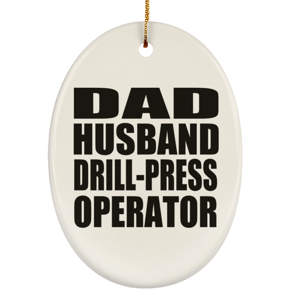 Dad Husband Drill-Press Operator - Oval Ornament