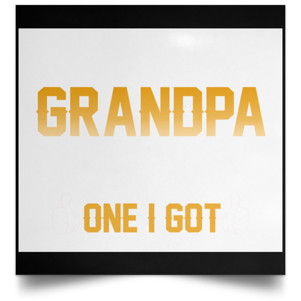 Ain't No Grandpa Like The One I Got - Poster Square