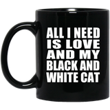 All I Need Is Love And My Black And White Cat - 11 Oz Coffee Mug Black