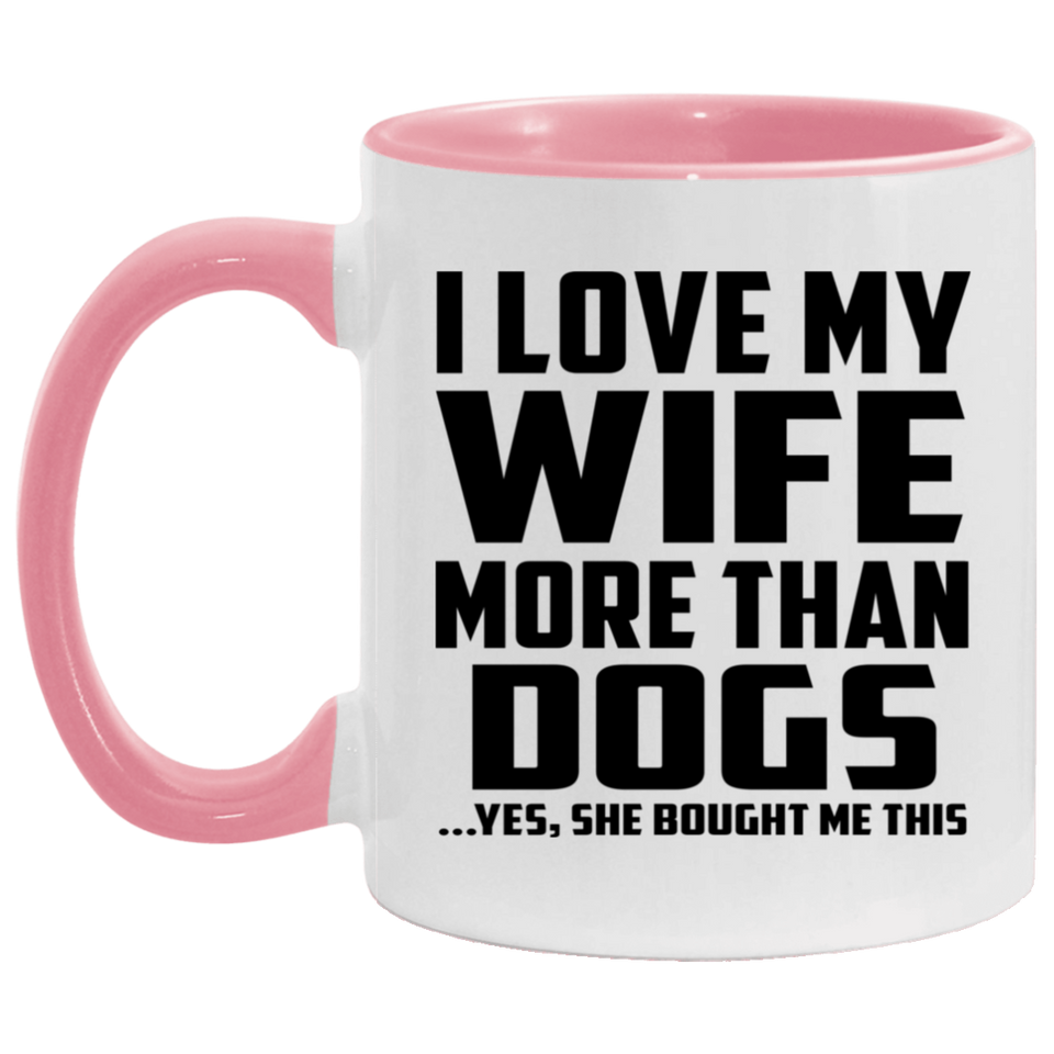 I Love My Wife More Than Dogs - 11oz Accent Mug Pink