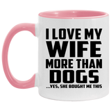 I Love My Wife More Than Dogs - 11oz Accent Mug Pink