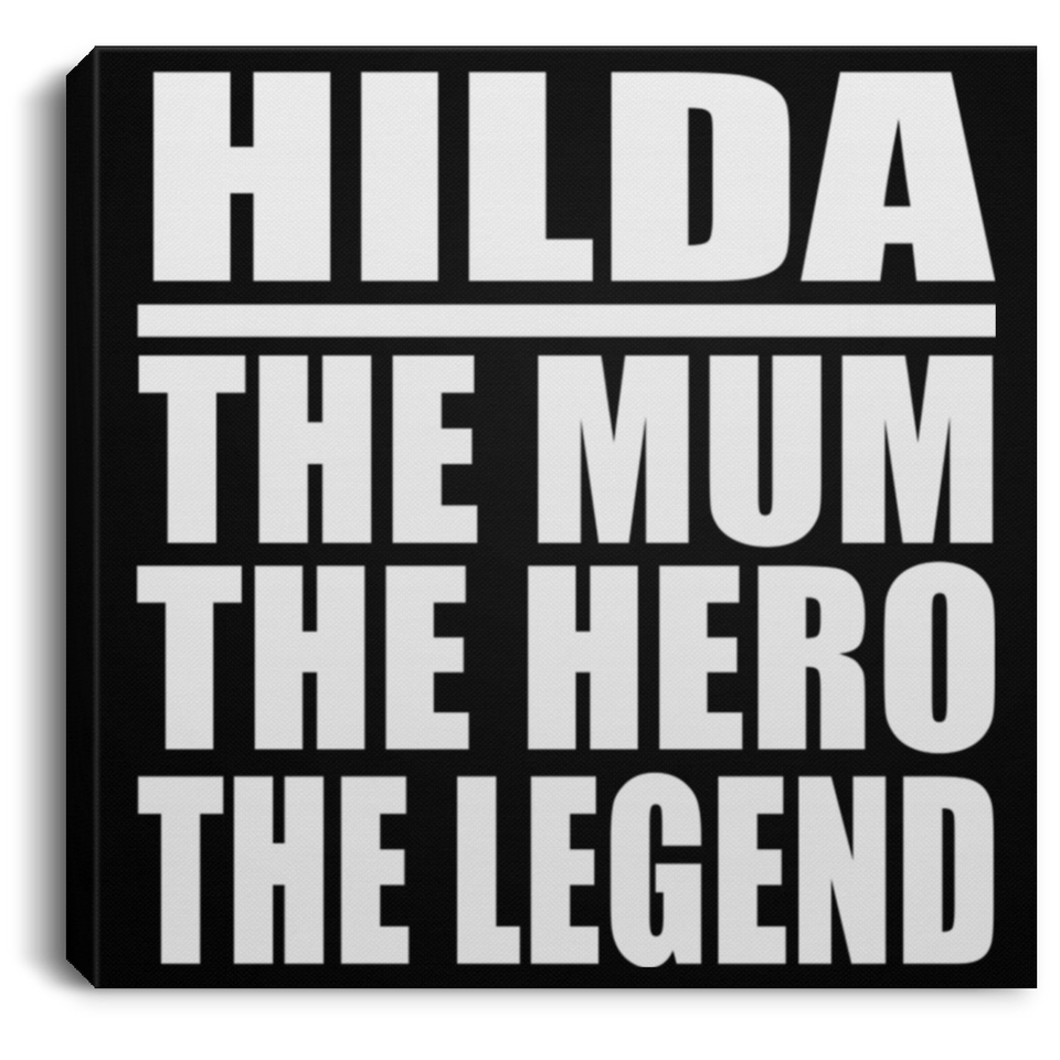 Hilda The Mum The Hero The Legend - Canvas Square