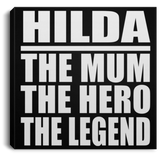 Hilda The Mum The Hero The Legend - Canvas Square