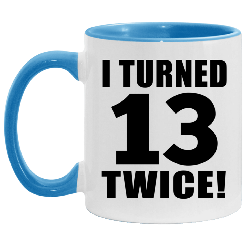 26th Birthday I Turned 13 Twice - 11oz Accent Mug Blue