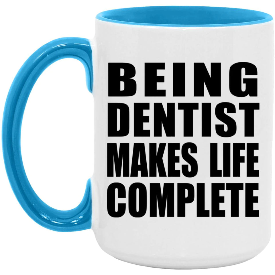 Being Dentist Makes Life Complete - 15oz Accent Mug Blue