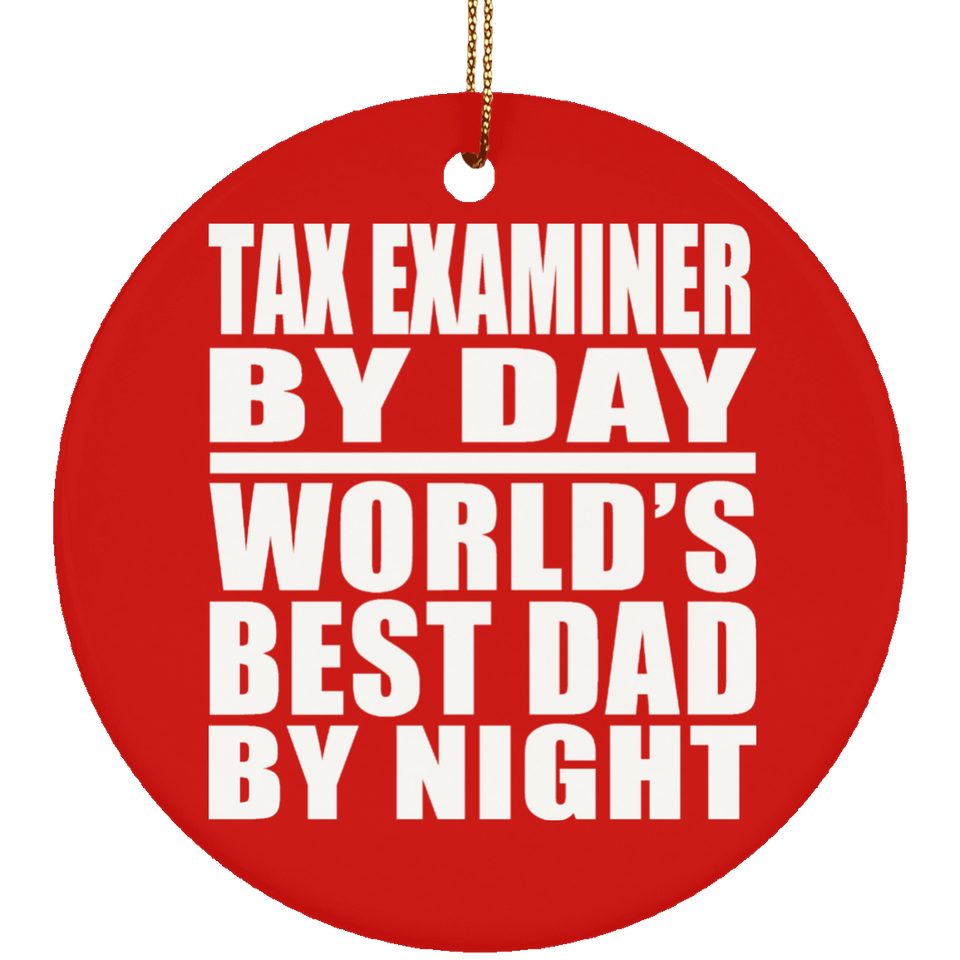 Tax Examiner By Day World's Best Dad By Night - Circle Ornament
