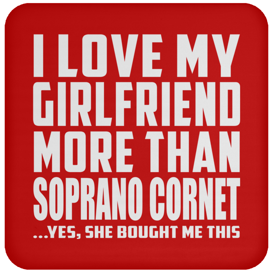 I Love My Girlfriend More Than Soprano Cornet - Drink Coaster