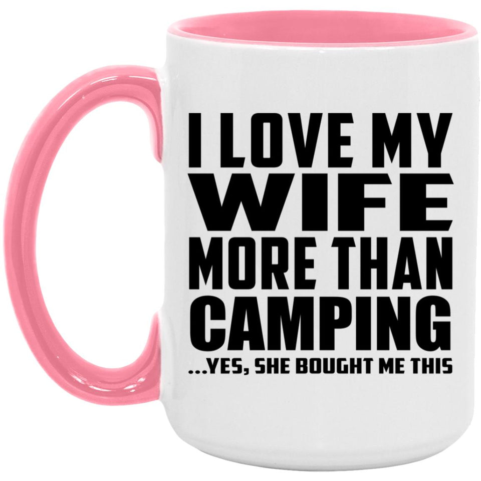 I Love My Wife More Than Camping - 15oz Accent Mug Pink
