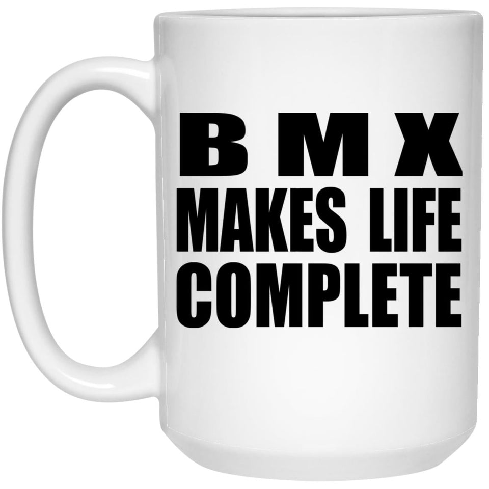 BMX Makes Life Complete - 15oz Coffee Mug
