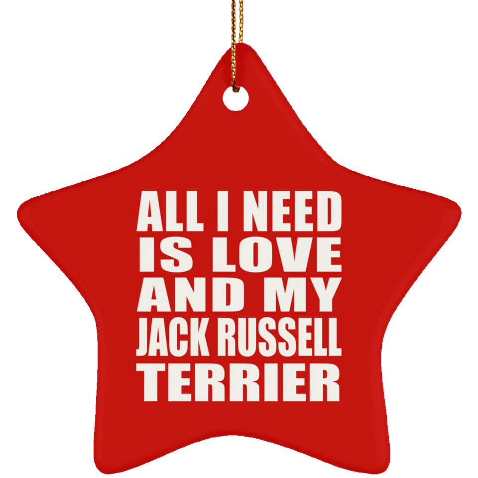 All I Need Is Love And My Jack Russell Terrier - Star Ornament