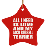 All I Need Is Love And My Jack Russell Terrier - Star Ornament