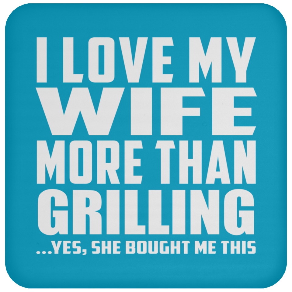 I Love My Wife More Than Grilling - Coaster