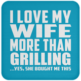 I Love My Wife More Than Grilling - Coaster