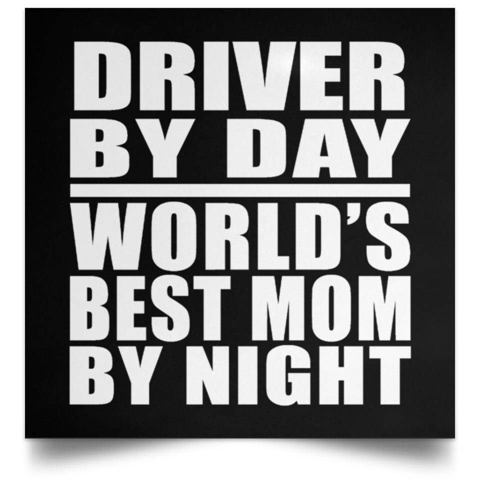 Driver By Day World's Best Mom By Night - Poster Square