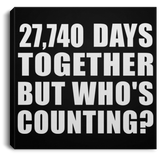 76th Anniversary 27,740 Days Together But Who's Counting - Canvas Square