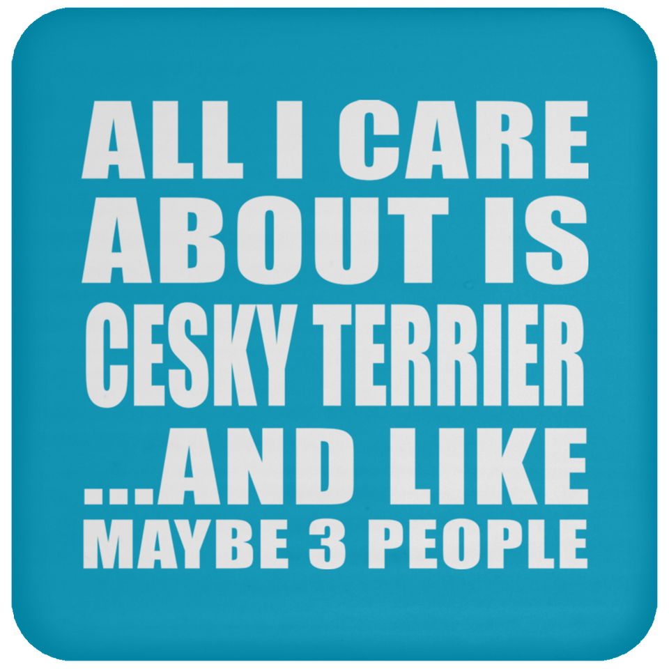 All I Care About Is Cesky Terrier - Drink Coaster