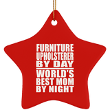 Furniture Upholsterer By Day World's Best Mom By Night - Star Ornament