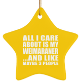 All I Care About Is My Weimaraner - Star Ornament