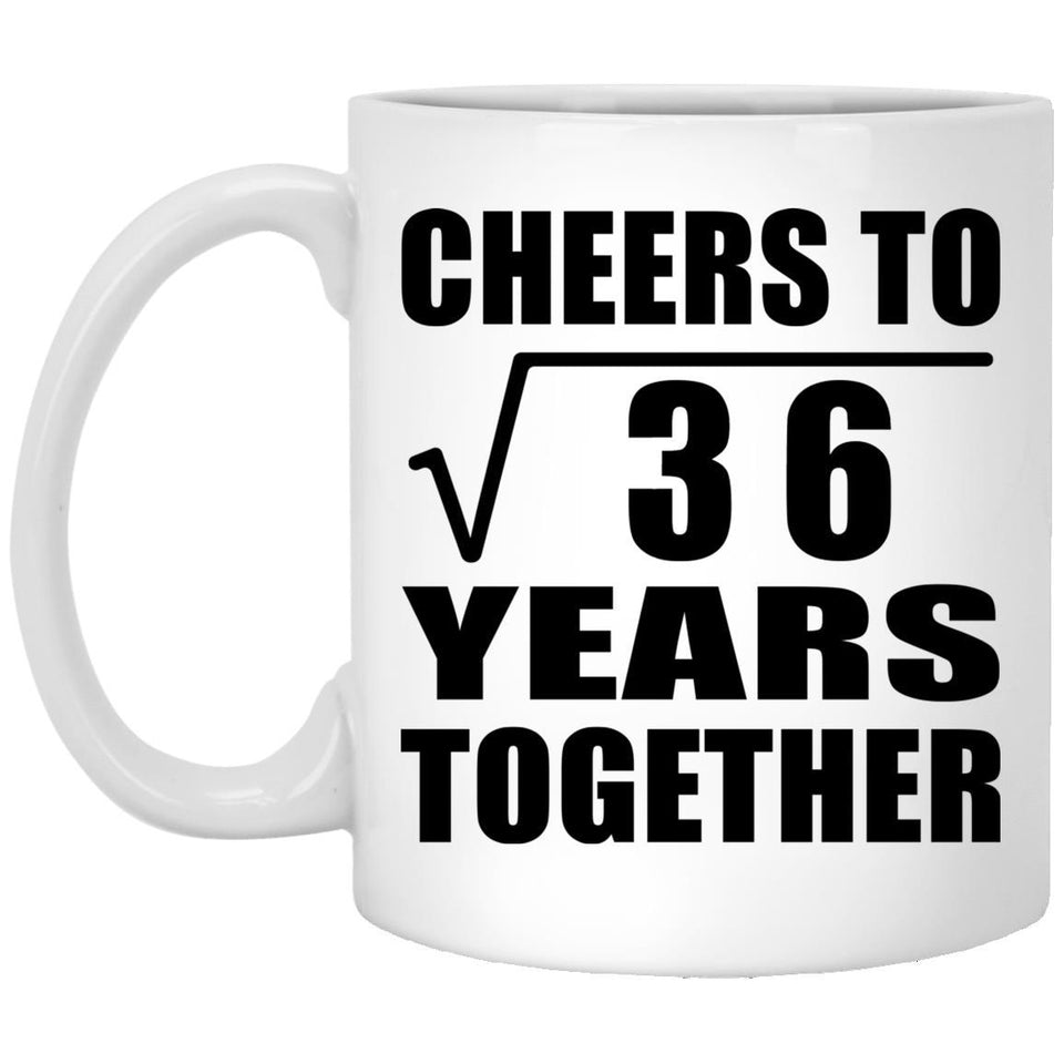 6th Anniversary Cheers To Square Root of 36 Years Together - 11oz Coffee Mug