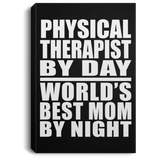 Physical Therapist By Day World's Best Mom By Night - Canvas Portrait