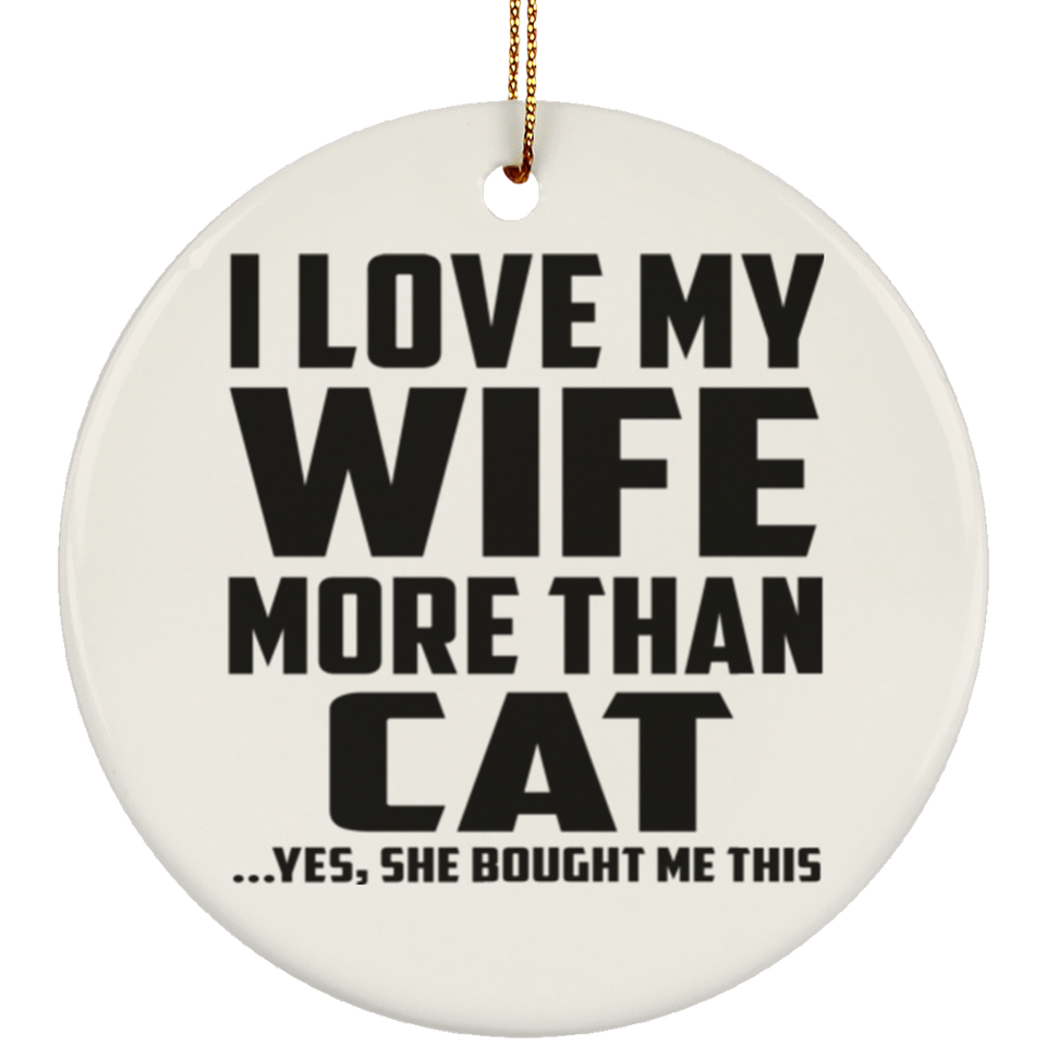 I Love My Wife More Than Cat - Circle Ornament