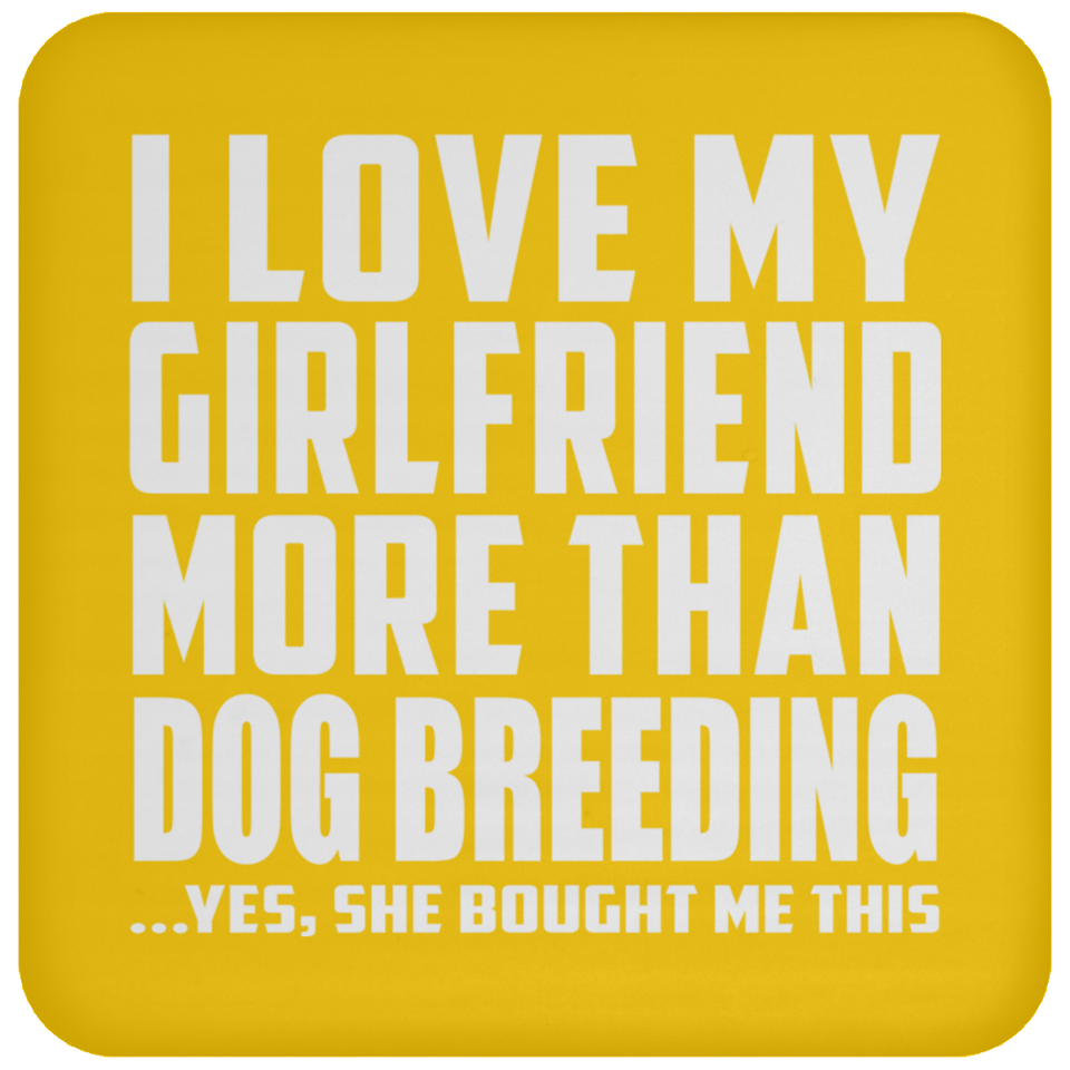 I Love My Girlfriend More Than Dog Breeding - Drink Coaster