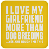I Love My Girlfriend More Than Dog Breeding - Drink Coaster