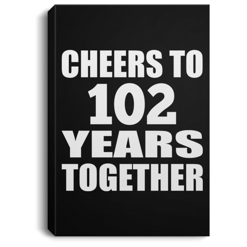 102nd Anniversary Cheers To 102 Years Together - Canvas Portrait