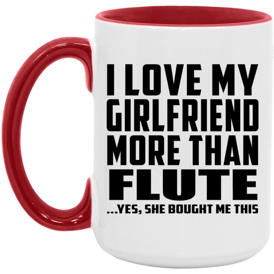 I Love My Girlfriend More Than Flute - 15oz Accent Mug Red