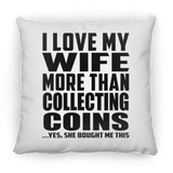 I Love My Wife More Than Collecting Coins - Throw Pillow