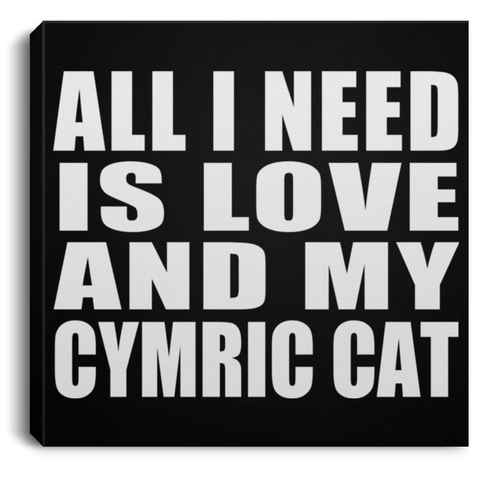 All I Need Is Love And My Cymric Cat - Canvas Square