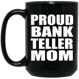 Proud Bank Teller Mom - 15oz Coffee Mug Black
