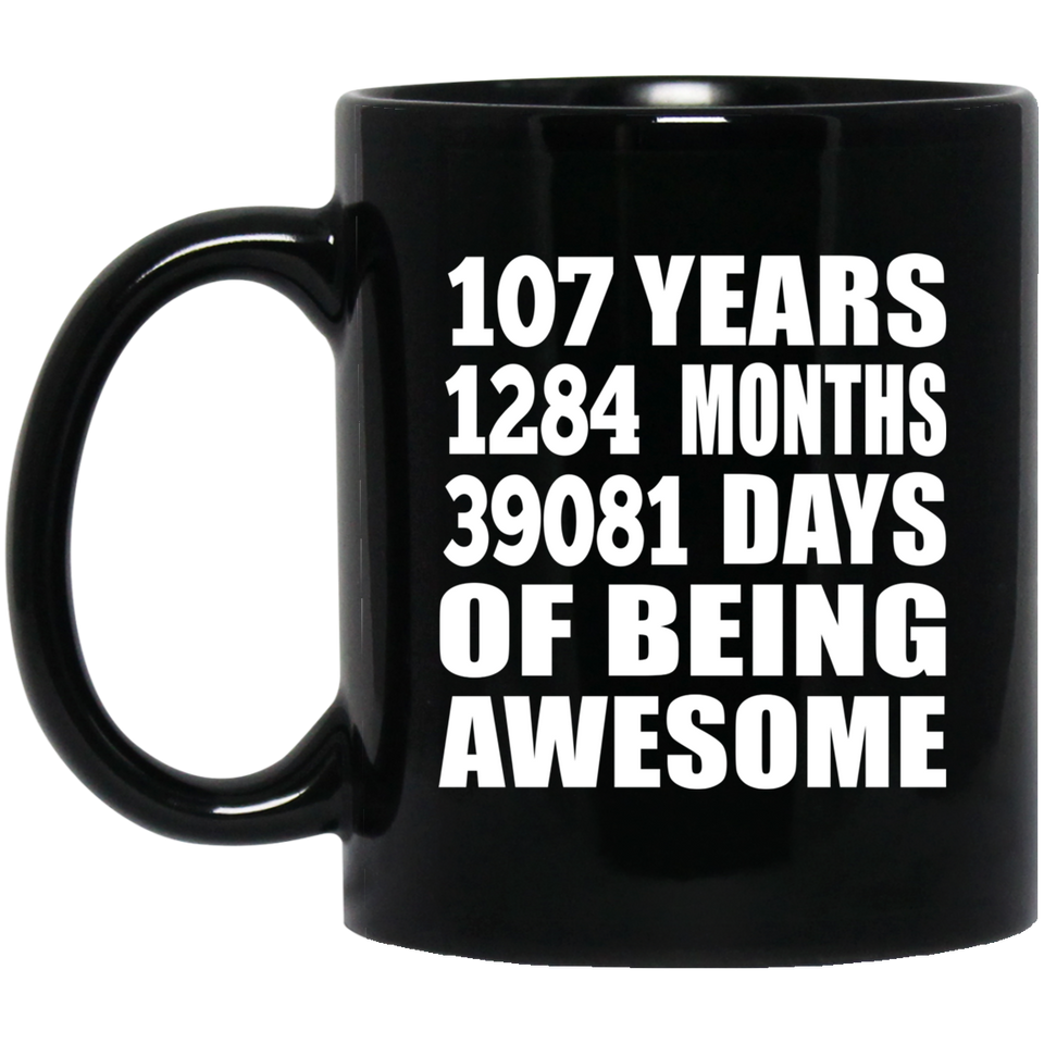 107th Birthday 107 Years 1284 Months 39081 Days Of Awesome - 11oz Coffee Mug Black