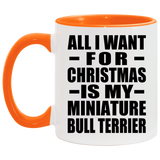 All I Want For Christmas Is My Miniature Bull Terrier - 11oz Accent Mug Orange