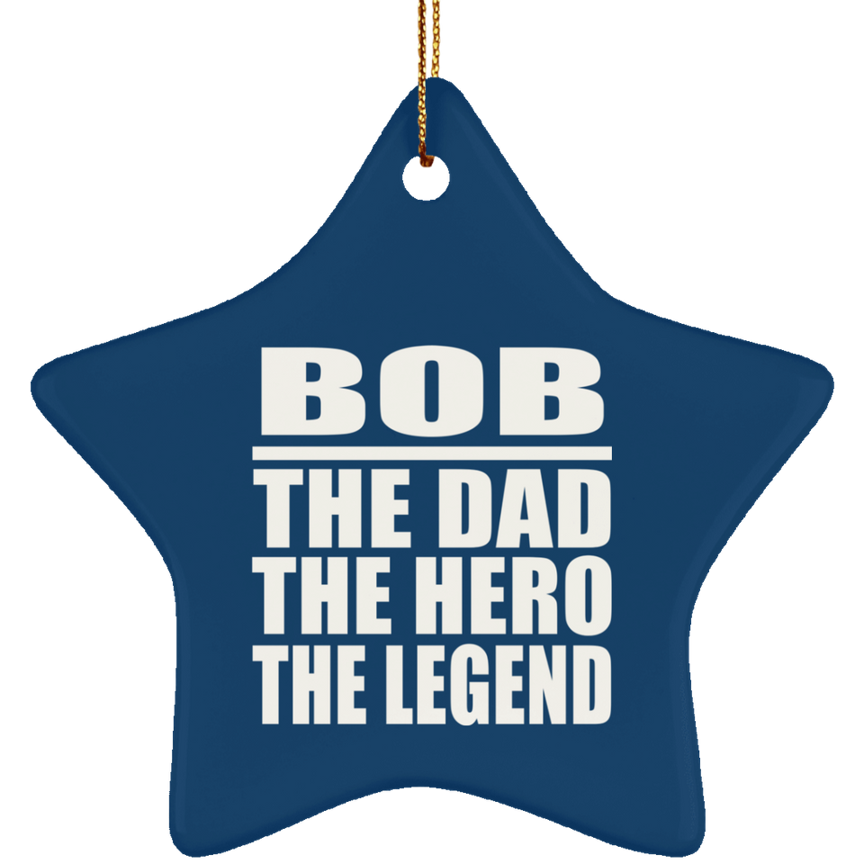 Bob The Dad The Hero The Legend - Star Ornament
