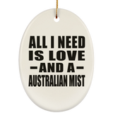 All I Need Is Love And A Australian Mist - Oval Ornament