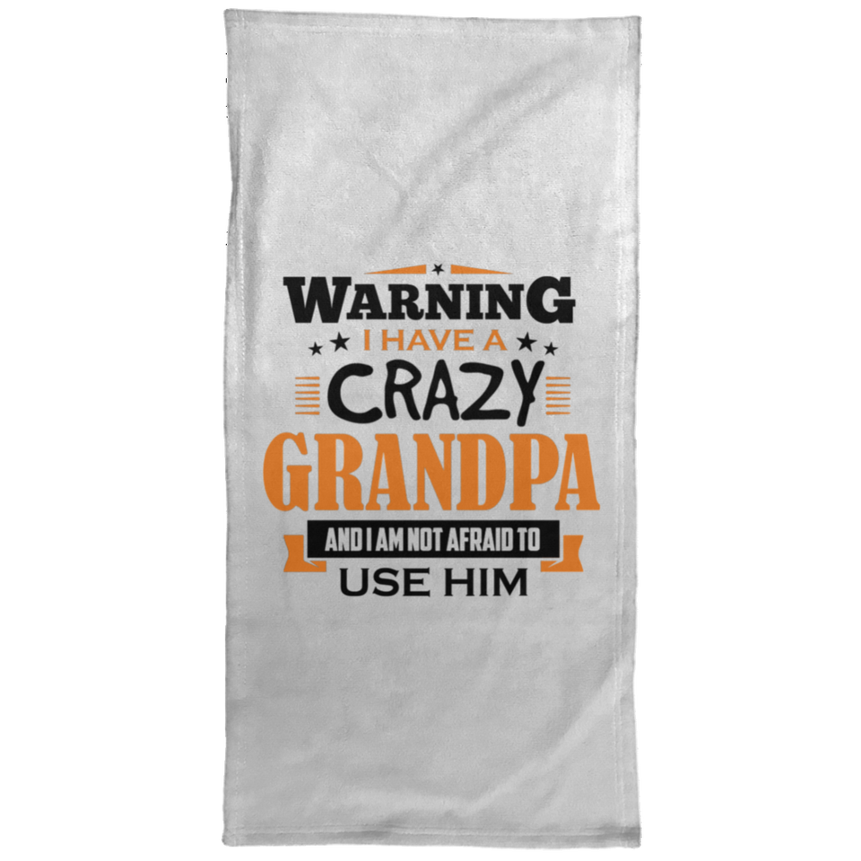Warning I Have A Crazy Grandpa & I Am Not Afraid To Use Him - Hand Towel