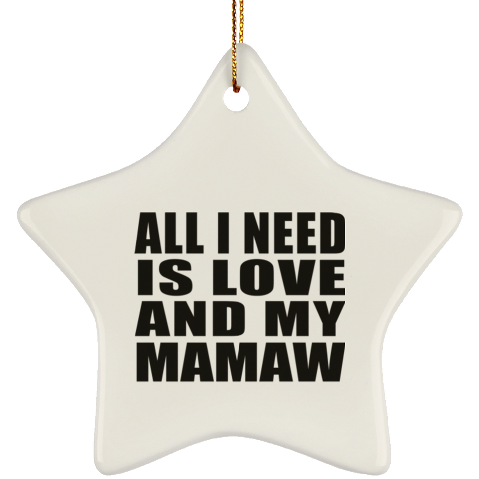 All I Need Is Love And My Mamaw - Star Ornament