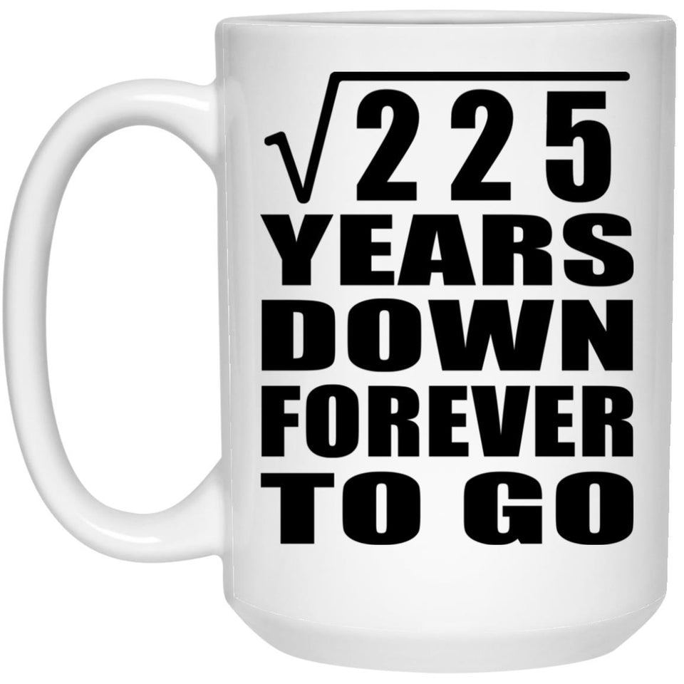 15th Anniversary Square Root of 225 Years Down Forever To Go - 15oz Coffee Mug